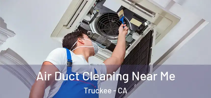  Air Duct Cleaning Near Me Truckee - CA