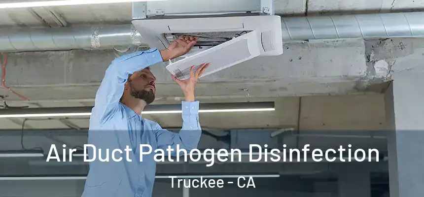  Air Duct Pathogen Disinfection Truckee - CA