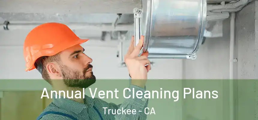  Annual Vent Cleaning Plans Truckee - CA