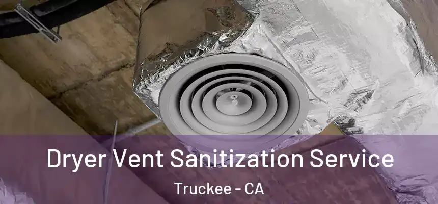  Dryer Vent Sanitization Service Truckee - CA