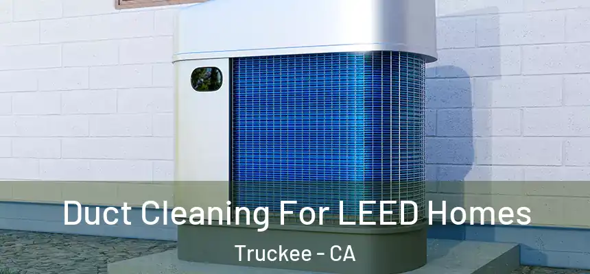  Duct Cleaning For LEED Homes Truckee - CA