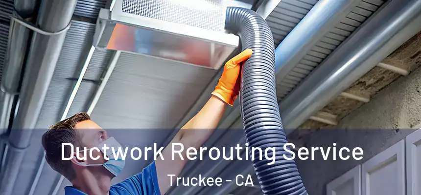  Ductwork Rerouting Service Truckee - CA