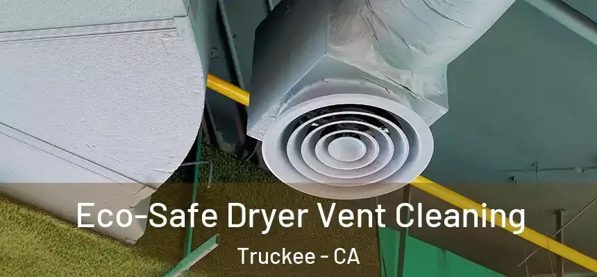  Eco-Safe Dryer Vent Cleaning Truckee - CA