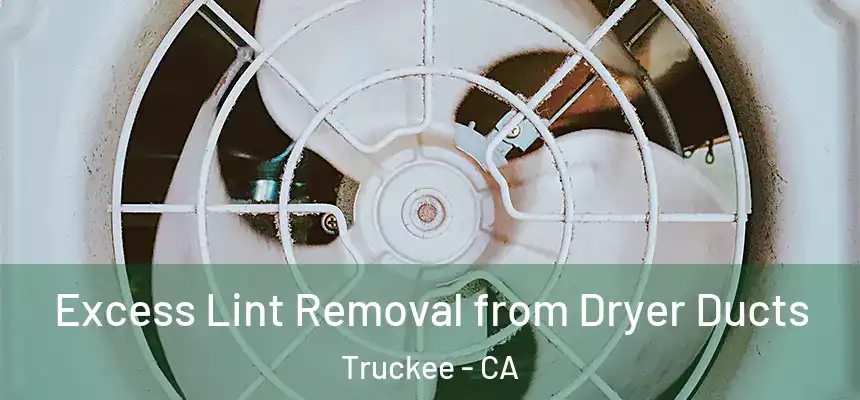  Excess Lint Removal from Dryer Ducts Truckee - CA