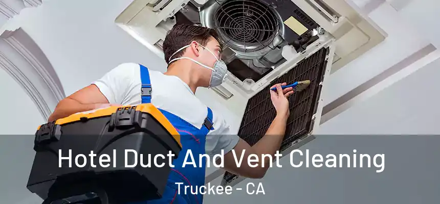 Hotel Duct And Vent Cleaning Truckee - CA