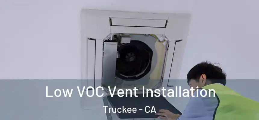  Low VOC Vent Installation Truckee - CA