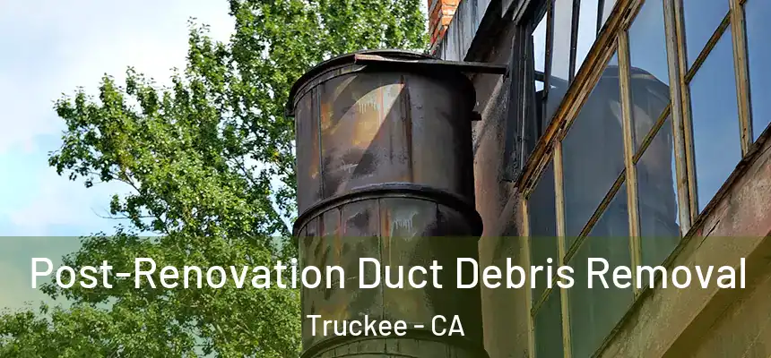  Post-Renovation Duct Debris Removal Truckee - CA