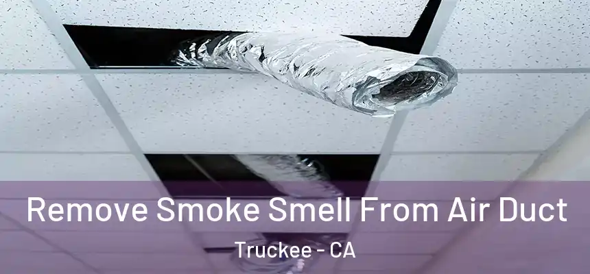  Remove Smoke Smell From Air Duct Truckee - CA