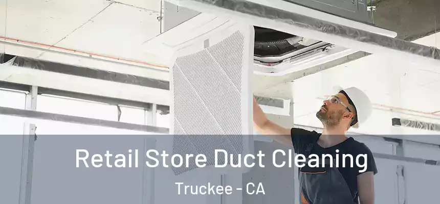  Retail Store Duct Cleaning Truckee - CA