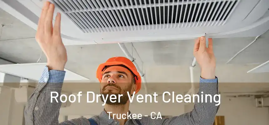  Roof Dryer Vent Cleaning Truckee - CA